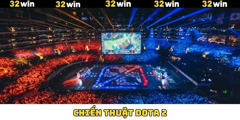 Chiến Thuật Dota 2 – Tăng Tỷ Lệ Thắng Và Tối Ưu Lợi Nhuận
