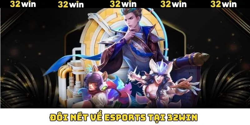 Nét chính về sức hấp dẫn của Esports 32Win Nét chính về sức hấp dẫn của Esports 32Win