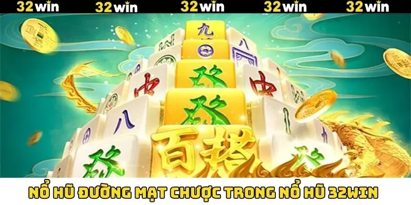 Siêu phẩm đường mạt chược tại sảnh nổ hũ 32Win Siêu phẩm đường mạt chược tại sảnh nổ hũ 32Win