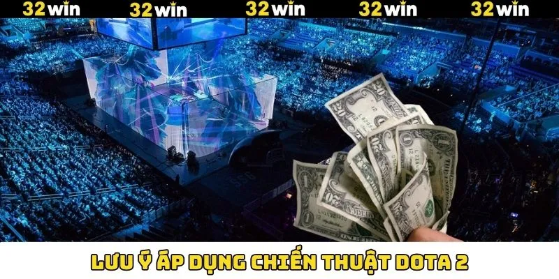 Khuyến Mãi Nạp Tiền - Tham Gia Nhận Thưởng Hấp Dẫn Tại 32Win 12 Chú ý khi sử dụng những chiến lược cá cược Dota 2