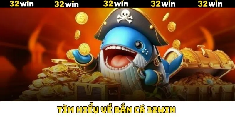 Tìm hiểu về trò chơi bắn cá 32Win Tìm hiểu về trò chơi bắn cá 32Win