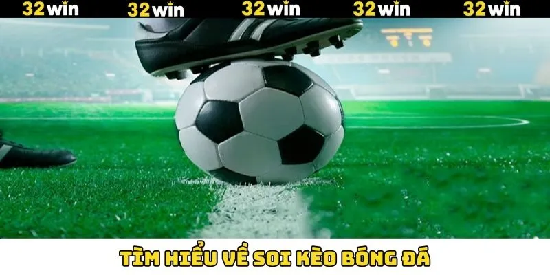 Khuyến Mãi Nạp Tiền - Tham Gia Nhận Thưởng Hấp Dẫn Tại 32Win 10 Giải thích về soi kèo bóng đá cùng 32Win