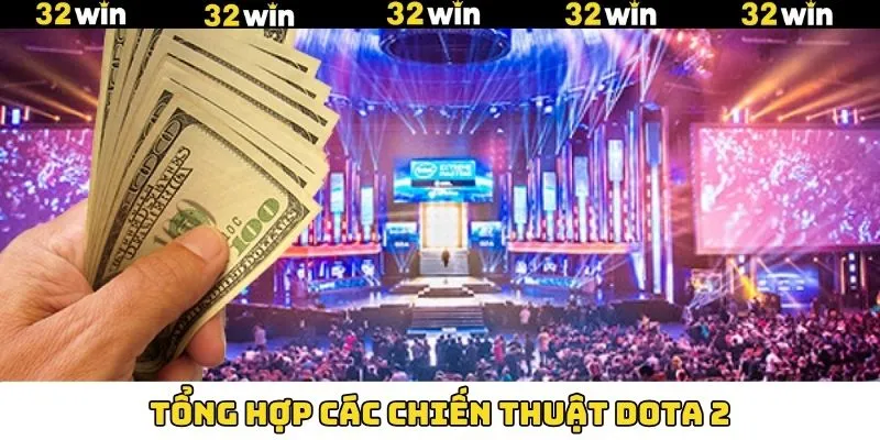 Khuyến Mãi Nạp Tiền - Tham Gia Nhận Thưởng Hấp Dẫn Tại 32Win 11 Một vài chiến thuật Dota 2 chuẩn xác từ bậc thầy