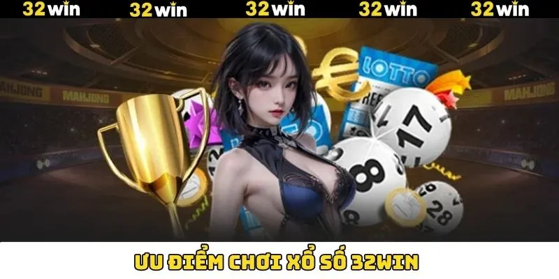 Ưu điểm nổi bật khi người dùng giải trí xổ số 32Win Ưu điểm nổi bật khi người dùng giải trí xổ số 32Win